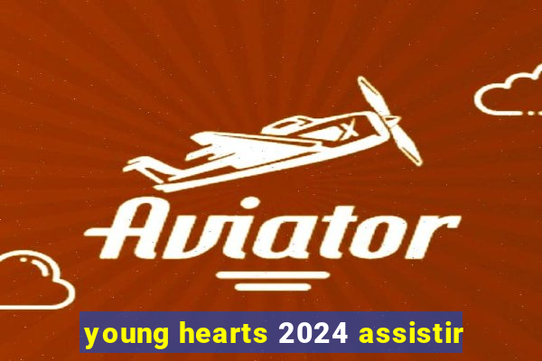 young hearts 2024 assistir